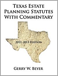 Texas Estate Planning Statutes With Commentary: 2011-2013 Edition (Paperback)
