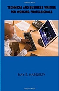 Technical and Business Writing for Working Professionals (Paperback)