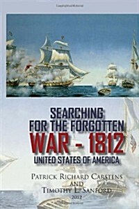 Searching for the Forgotten War - 1812 United States of America (Hardcover)