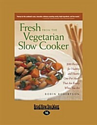 Fresh from the Vegetarian Slow Cooker: 200 Recipes for Healthy and Hearty One-Pot Meals That Are Ready When You Are (Easyread Large Edition) (Paperback, 16)