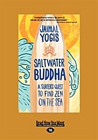 Saltwater Buddha: A Surfers Quest to Find Zen on the Sea (Paperback, Large Print 16 pt)