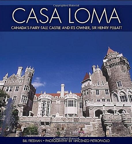 Casa Loma: Canadas Fairy-Tale Castle and Its Owner, Sir Henry Pellatt (Paperback, 2nd)