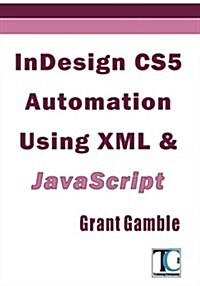 Indesign Cs5 Automation Using XML & JavaScript (Paperback)