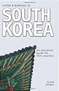 Living and Working in South Korea: An Anecdotal Guide for Tefl Teachers (Paperback)