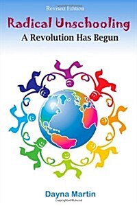 Radical Unschooling - A Revolution Has Begun-Revised Edition (Paperback)