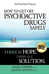 How to Get Off Psychoactive Drugs Safely: There Is Hope. There Is a Solution. (Paperback)