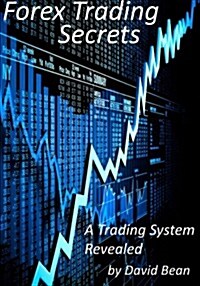 Forex Trading Secrets: A Trading System Revealed (Paperback)