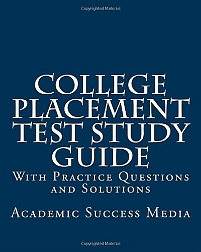 College Placement Test Study Guide: With Practice Questions and Solutions (Paperback)