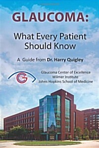 Glaucoma: What Every Patient Should Know: A Guide from Dr. Harry Quigley (Paperback)