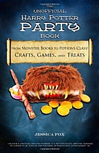 The Unofficial Harry Potter Party Book: From Monster Books to Potions Class!: Crafts, Games, and Treats for the Ultimate Harry Potter Party (Paperback)