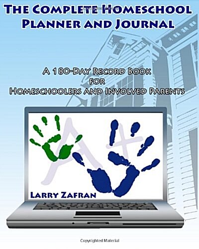 The Complete Homeschool Planner and Journal: A 180-Day Record Book for Homeschoolers and Involved Parents (Paperback)