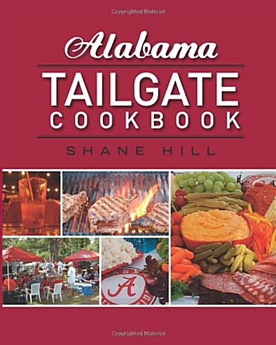 Alabama Tailgate Cookbook: 2010 Recipes in Review (Paperback)