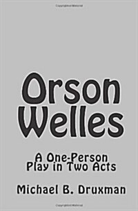 Orson Welles: A One-Person Play in Two Acts (Paperback)