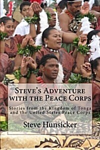 Steves Adventure with the Peace Corps: Stories from the Kingdom of Tonga and the United States Peace Corps (Paperback)