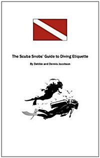 The Scuba Snobs Guide to Diving Ettiquette (Paperback)