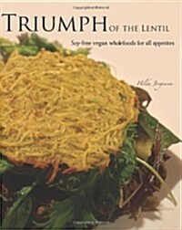 Triumph of the Lentil: Soy-Free Vegan Wholefoods for All Appetites (Paperback)