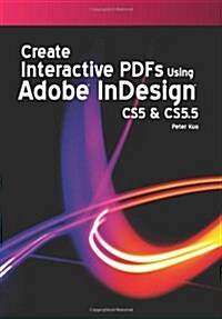 Create Interactive Pdfs Using Adobe Indesign Cs5 & Cs 5.5 (Paperback)