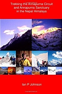 Trekking the Annapurna Circuit and Annapurna Sanctuary in the Nepal Himalaya (Paperback)