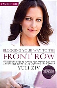 Fashion 2.0: Blogging Your Way to the Front Row.: The Insiders Guide to Turning Your Fashion Blog Into a Profitable Business and L (Paperback)