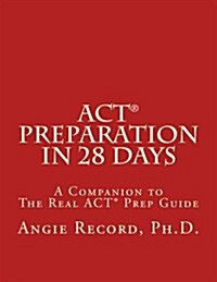 ACT Preparation in 28 Days: A Companion to the Real ACT Prep Guide (Paperback)