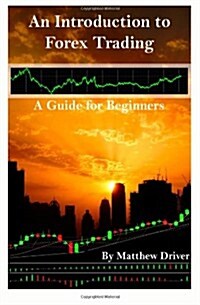 An Introduction to Forex Trading - A Guide for Beginners (Paperback)