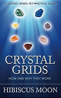 Crystal Grids: How and Why They Work: A Science-Based, Yet Practical Guide (Paperback)