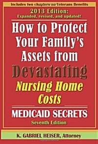 How to Protect Your Familys Assets from Devastating Nursing Home Costs: Medicaid Secrets (7th Edition) (Paperback, 7)