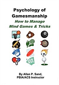 Psychology of Gamesmanship - How to Manage Mind Games and Tricks (Paperback)