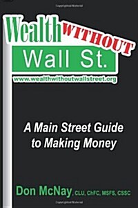 Wealth Without Wall Street: A Main Street Guide to Making Money (Paperback)