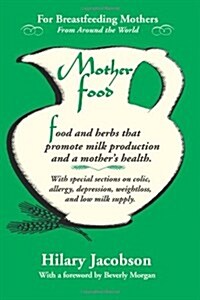Mother Food: A Breastfeeding Diet Guide with Lactogenic Foods and Herbs for a Mom and Babys Best Health (Paperback)