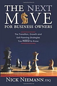 The Next Move for Business Owners: The Transition, Growth and Exit Planning Strategies You Need to Know (Paperback)