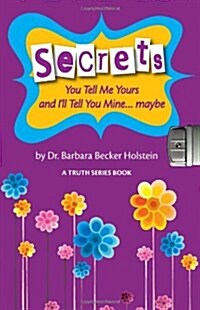 Secrets: You Tell Me Yours and Ill Tell You Mine Maybe (Paperback)