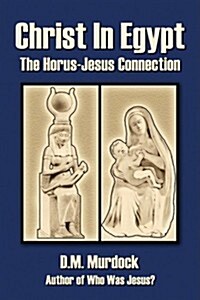 Christ in Egypt: The Horus-Jesus Connection (Paperback)