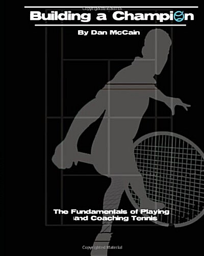 Building a Champion: The Fundamentals of Playing & Coaching Tennis (Paperback)