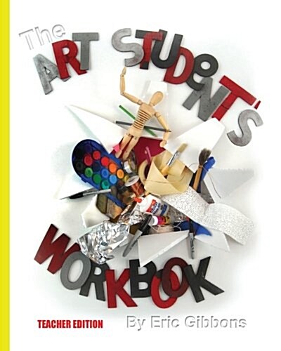 The Art Students Workbook - Teacher Edition: A Classroom Companion for Painting, Drawing, and Sculpture (Paperback)