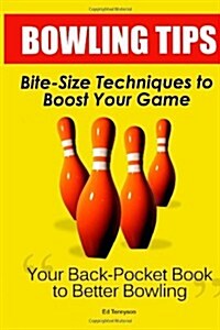 Bowling Tips: Bite-Size Techniques To Boost Your Game (Paperback)