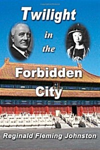 Twilight in the Forbidden City (Illustrated and Revised 4th Edition): Includes Bonus Previously Unpublished Chapter (Paperback)