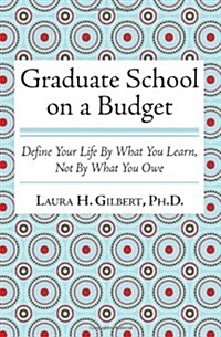 Graduate School on a Budget: Define Your Life by What You Learn, Not by What You Owe (Paperback)