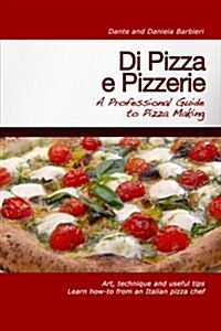 Di Pizza E Pizzerie: A Professional Guide to Pizza Making (Paperback)