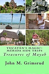 Yucat?s Magic-M?ida Side Trips: Treasures of Mayab (Paperback)