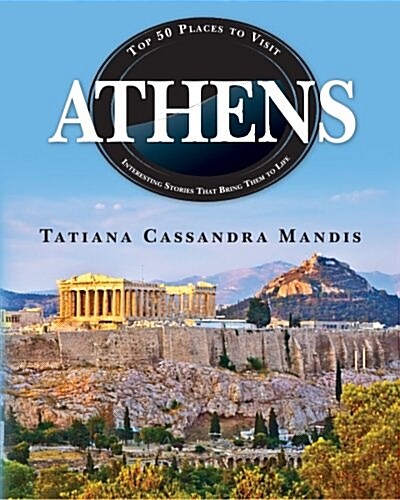 Athens: Top 50 Places to Visit Interesting Stories That Bring Them to Life (Paperback)