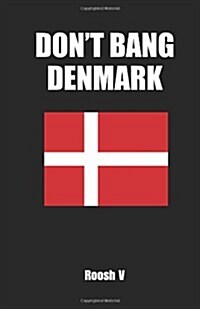 Dont Bang Denmark: How to Sleep with Danish Women in Denmark (If You Must) (Paperback)