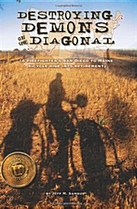 Destroying Demons on the Diagonal: A Firefighters San Diego to Maine Bicycle Ride Into Retirement. (Paperback)