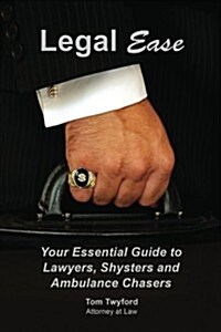 Legal Ease: Your Essential Guide to Lawyers, Shysters and Ambulance Chasers (Paperback)