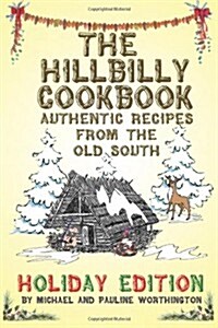 The Hillbilly Cookbook - Authentic Recipes from the Old South: Holiday Edition (Paperback)