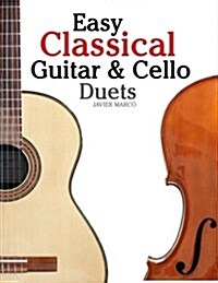 Easy Classical Guitar & Cello Duets: Featuring Music of Beethoven, Bach, Handel, Pachelbel and Other Composers. in Standard Notation and Tablature (Paperback)