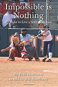 Impossible is Nothing: My Fight to Live a Softball Dream (Paperback)