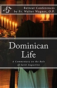 Dominican Life: A Commentary on the Rule of Saint Augustine (Paperback)