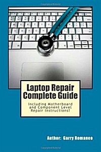 Laptop Repair Complete Guide; Including Motherboard Component Level Repair! (Paperback)