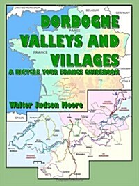 Dordogne Valleys and Villages: A Bicycle Your France Guidebook (2nd Edition) (Paperback)